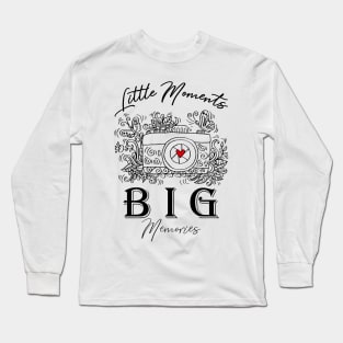 Little moments Big memories. Long Sleeve T-Shirt